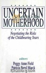 NUCERTAIN MOTHERHOOD  NEGOTIATING THE RISKS OF THE CHILDBEARING YEARS   1994  PDF电子版封面  0803955642   