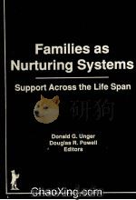 FAMILIES AS NURTURING SYSTEMS：SUPPORT ACROSS THE LIFE SPAN   1991  PDF电子版封面  1560240784   