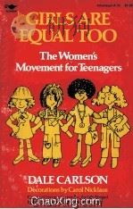 GIRLS ARE EQUAL TOO  THE WOMEN‘S MOVEMENT FOR TEENAGERS   1973  PDF电子版封面  068970433X   