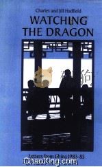 WATCHING THE DRAGON  LETTERSFROM CHINA 1983-85   1986  PDF电子版封面  0245543902   