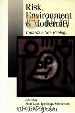 RISK，ENVIRONMENT AND MODERNITY  TOWARDS A NEW ECOLOGY   1996  PDF电子版封面  080397938X   