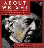 ABOUT WRIGHT  AN ALBUM OF RECOLLECTIONS BY THOSE WHO KNEW FRANK LLOYD WRIGHT   1993  PDF电子版封面  0471119237   