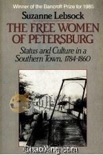 THE FREE WOMEN OF PETERSBURG  STATUS AND CULTURE IN A SOUTHERN TOWN 1784-1860   1984  PDF电子版封面  0393952649   