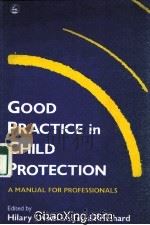 GOOD PRACTICE IN CHILD PROTECTION  A MANUAL FOR PROFESSIONALS   1993  PDF电子版封面  1853022055   