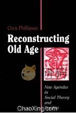 PECONSTRUCTING OLD AGE  NEW AGENDAS IN SOCIAL THEORY AND PRXCTICE   1998  PDF电子版封面  0803979894   