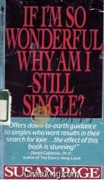 IF I‘M SO WONDERFUL，WHY AM I STILL SINGLE？  TEN STRATEGIES THAT WILL CHANGE YOUR LOVE LIFE FOREVER   1988  PDF电子版封面  0553282999   
