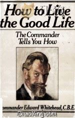 HOW TO LIVE THE GOOD LIFE  THE COMMANDER TELLS YOU HOW   1977  PDF电子版封面  0385114966   