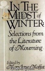 IN THE MIDST OF WINTER  SELECTIONS FROM THE LITERATURE OF MOURNING   1982  PDF电子版封面  0394521161   