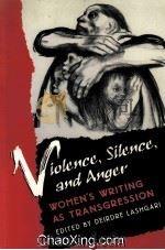 VIOLENCE，SILENCE，AND ANGER  WOMEN‘S WRITING AS TRANSGRESSION   1995  PDF电子版封面  0813914930   