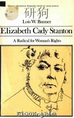ELIZABETH CADY STANTON A RADICAL FOR  WOMAN'S RIGHTS   1980  PDF电子版封面  0316080306   