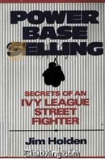 POWER BASE SELLING  SECRETS OF AN LVY LEAGUE STREET FIGHTER   1992  PDF电子版封面  0471582972   