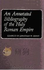 AN ANNOTATED BIBLIOGRAPHY OF THE HOLY ROMAN EMPIRE   1986  PDF电子版封面  0313240280   