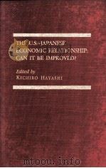 THE U.S-JAPANESE ECONOMIC RELATIONSHIP:CAN IT BE IMPROVED?   1989  PDF电子版封面    KICHIRO HAYASHI 