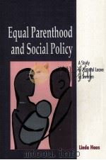 EQUAL PARENTHOOD AND SOCIAL POLICY A Study of Parental Leave in Sweden   1992  PDF电子版封面  0791409570   