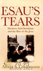 ESAU'S TEARS MODERN ANTI-SEMITISM AND THE RISE OF THE JEWS   1997  PDF电子版封面  0521593697   