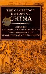 THE CAMBRIDGE HISTORY OF CHINA VOLUME 14 THE PEOPLE‘S REPUDLIC，PART I THE EMERGENCE OF REVOLUTIONARY   1987  PDF电子版封面    RODERICK MACFARQUHAR AND JOHN 