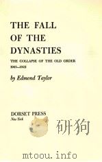 THE FALL OF THE DYNASTLES THE COLLAPSE OF THE OLD ORDER 1950-1922   1963  PDF电子版封面  088029390X   