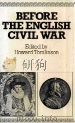 BEFORE THE ENGLISH CIVIL WAR ESSAYS ON EARLY STUART POLITICS AND GOVERNMENT   1983  PDF电子版封面  0333308980;0333308999   