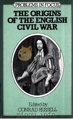 PROBLEMS IN FOCUS THE ORIGINS OF THE ENGLISH CIVIL WAR   1973  PDF电子版封面    CONRAD RUSSELL 