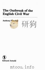 THE OUTBREAK OF THE ENGLISH CIVIL WAR   1981  PDF电子版封面  0713163208   