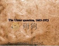 THE ULSTER QUESTION 1603-1973   1974  PDF电子版封面  0853423997   