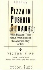PIZZA IN PUSHKIN SQUARE WHAT RUSSIANS THINK ABOUT AMERICANS AND THE AMERICAN WAY OF LIFE   1990  PDF电子版封面    VICTOR RIPP 
