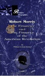 ROBERT MORRIS THE FINANCIER AND THE FINANCES OF THE AMERICAN REVOLUTION IN TWO VOLUMES VOL.I（1891 PDF版）