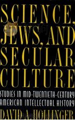 SCIENCE JEWS AND SECULAR CULTURE STUDIES IN MID-TWENTIETH-CENTURY AMERICAN INTELLECTUAL HISTORY   1996  PDF电子版封面  0691011435   