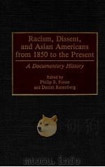 RACISM DISSENT AND ASIAN AMERICANS FROM 1850 TO THE PRESENT A DOCUMENTARY HISTORY   1993  PDF电子版封面  0313279136   