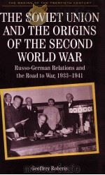 THE SOVIET UNION AND THE ORIGINS OF THE SECOND WORLD WAR RUSSO GERMAN RELATIONS AND THE ROAD TO WAR   1995  PDF电子版封面  0333556968;0333556976   