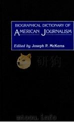 BIOGRAPHICAL DICTIONARY OF AMERICAN JOURNALISM   1989  PDF电子版封面  0313238189   