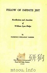 FELLOW OF INFINITE JEST RECOLLECTIONS AND ANECDOTES OF WILLIAM LYON PHELPS   1949  PDF电子版封面     