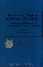 MOTHERS AND DAUGHTERS IN AMERICAN SHORT FICTION AN ANNOTATED BIBLIOGRAPHY OF TWENTIETH-CENTURY WOMEN     PDF电子版封面     