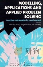 MODELLING APPLICATIONS AND APPLIED PROBLEM SOLVING TEACHING MATHEMATICS IN A REAL CONTEXT   1989  PDF电子版封面  0745806333;0470215704   