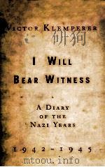 I WILL BEAR WITNESS A DIARY OF THE NAZI YEARS 1942-1945   1995  PDF电子版封面  0375502408   