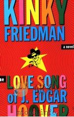 THE LOVE SONG OF J. EDGAR HOOVER   1996  PDF电子版封面    KINKY FRIEDMAN 