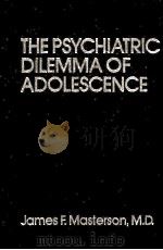 THE PSYCHIATRIC DILEMMA OF ADOLESCENCE   1984  PDF电子版封面  0876303564   
