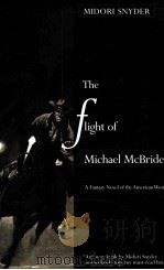 THE FLIGHT OF MICHAEL MCBRIDE A FANTASY NOVEL OF THE AMERICAN WEST   1994  PDF电子版封面    MIDORI SNYDER 