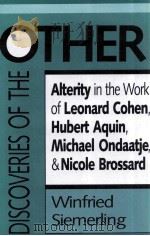 DISCOVERIES OF THE OTHER ALTERITY IN THE WORK OF LEONARD COHEN HUBERT AQUIN MICHAEL ONDAATJE AND NIC（1994 PDF版）
