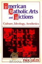 AMERICAN CATHOLIC ARTS AND FICTIONS CULTURE IDEOLOGY AESTHETICS（1992 PDF版）
