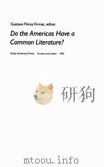 DUKE DO THE AMERICAS HAVE A COMMON LITERATURE？   1990  PDF电子版封面    GUSTAVO PEREZ FIRMAT 