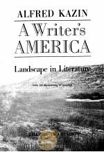 A WRITER'S AMERICA LANDSCAPE IN LITERATURE WITH 102 ILLUSTRATIONS 16 IN COLOUR   1988  PDF电子版封面    ALFRED KAZIN 