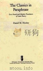 THE CLASSICS IN PARAPHRSE EZRA POUND AND MODERN TRANSLATORS OF LATIN POETRY   1988  PDF电子版封面    DANIEL M.HOOLEY 