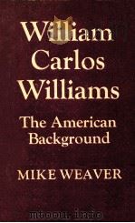 WILLIAM CARLOS WILLIAMS THE AMERICAN BACKGROUND   1971  PDF电子版封面  052108072X;052129195X   