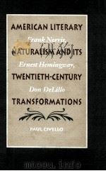 AMERICAN LITERARY FRANK NORRIS NATURALISM AND ITS ERNEST HEMINGWAY TWENTIETH-CENTURY DON DELILLO TRA（1994 PDF版）