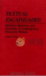 TEXTUAL ESCAP(E)ADES MOBILITY，MATERNITY，AND TEXTUALITY IN CONTEMPORARY FICTION BY WOMEN   1994  PDF电子版封面  031329156X   