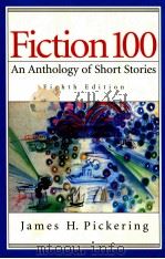 FICTION 100 AN ANTHOLOGY OF SHORT STORIES EIGHTH EDITION   1998  PDF电子版封面  0137550928  JAMES H. PICKERING 