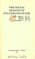 THE SOCIAL MISSION OF  ENGLISH CRITICISM 1848-1932   1983  PDF电子版封面  0198128215  CHRIS BALDICK 
