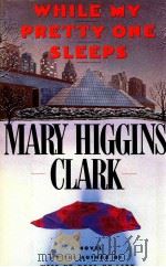 WHILE MY PRETTY ONE SLEEPS   1989  PDF电子版封面    MARYL HIGGINS CLARK 