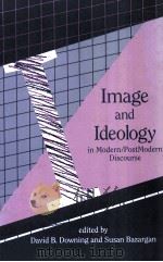 IMAGE AND IDEOLOGY IN MODERN/POSTMODERN DISCOURSE   1991  PDF电子版封面  0791407152;0791407160   